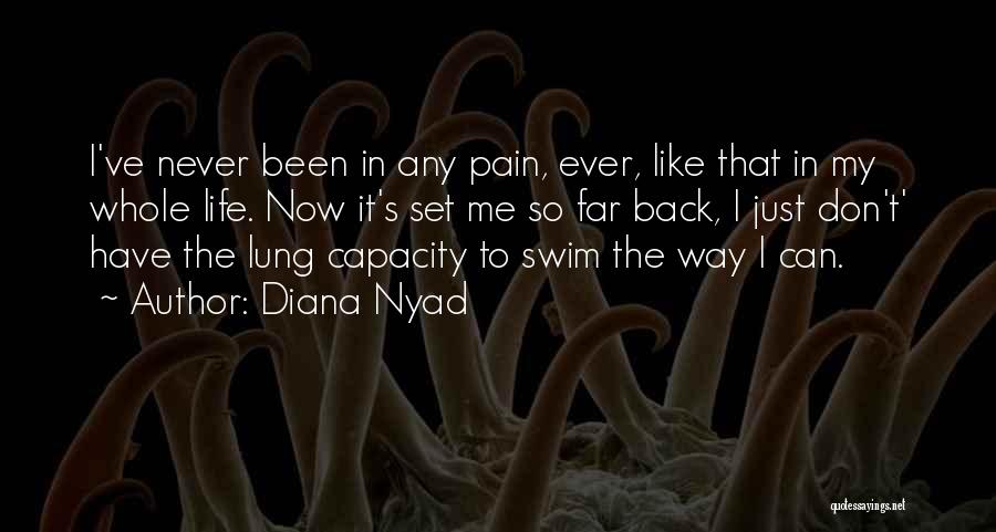 Diana Nyad Quotes: I've Never Been In Any Pain, Ever, Like That In My Whole Life. Now It's Set Me So Far Back,