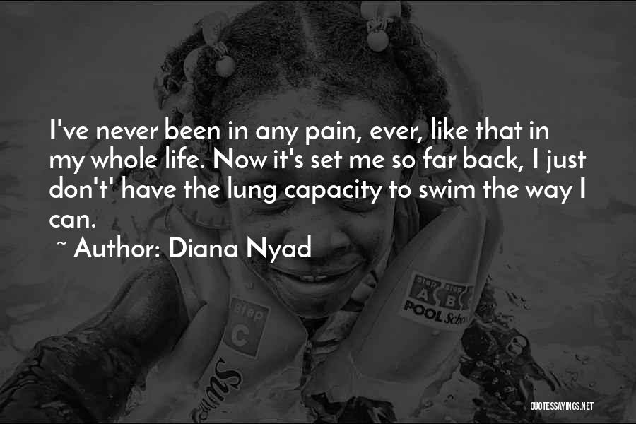 Diana Nyad Quotes: I've Never Been In Any Pain, Ever, Like That In My Whole Life. Now It's Set Me So Far Back,