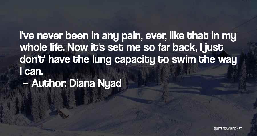 Diana Nyad Quotes: I've Never Been In Any Pain, Ever, Like That In My Whole Life. Now It's Set Me So Far Back,