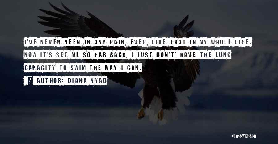 Diana Nyad Quotes: I've Never Been In Any Pain, Ever, Like That In My Whole Life. Now It's Set Me So Far Back,