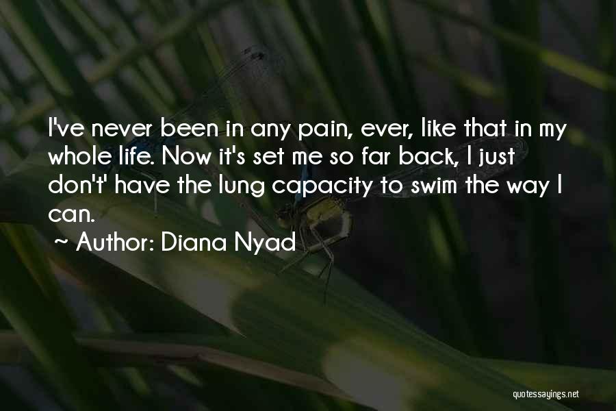 Diana Nyad Quotes: I've Never Been In Any Pain, Ever, Like That In My Whole Life. Now It's Set Me So Far Back,