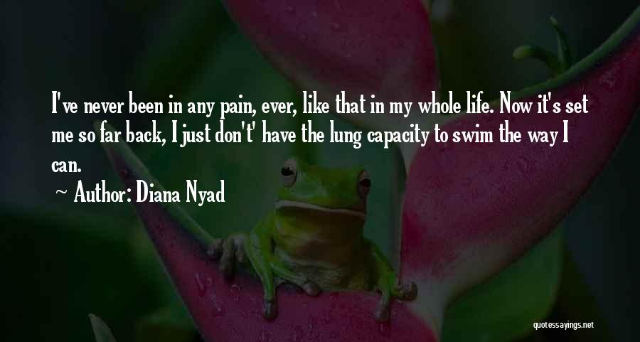 Diana Nyad Quotes: I've Never Been In Any Pain, Ever, Like That In My Whole Life. Now It's Set Me So Far Back,