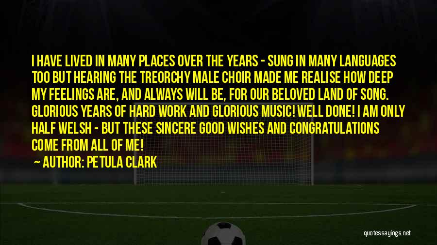 Petula Clark Quotes: I Have Lived In Many Places Over The Years - Sung In Many Languages Too But Hearing The Treorchy Male