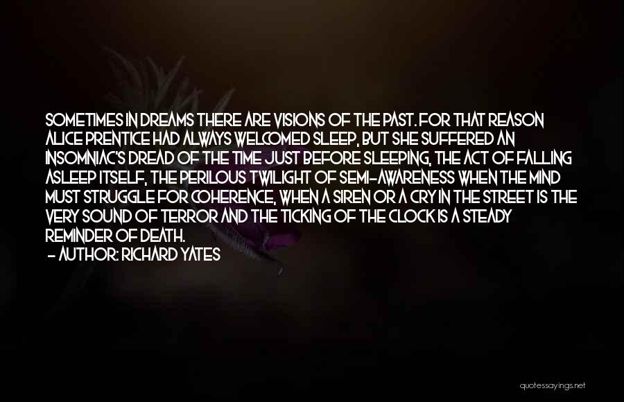 Richard Yates Quotes: Sometimes In Dreams There Are Visions Of The Past. For That Reason Alice Prentice Had Always Welcomed Sleep, But She