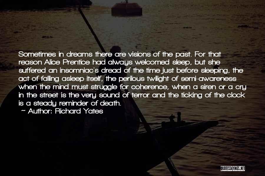 Richard Yates Quotes: Sometimes In Dreams There Are Visions Of The Past. For That Reason Alice Prentice Had Always Welcomed Sleep, But She