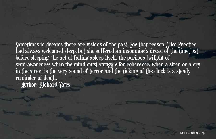 Richard Yates Quotes: Sometimes In Dreams There Are Visions Of The Past. For That Reason Alice Prentice Had Always Welcomed Sleep, But She