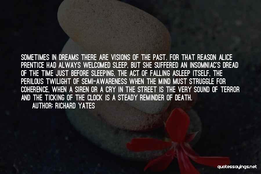 Richard Yates Quotes: Sometimes In Dreams There Are Visions Of The Past. For That Reason Alice Prentice Had Always Welcomed Sleep, But She