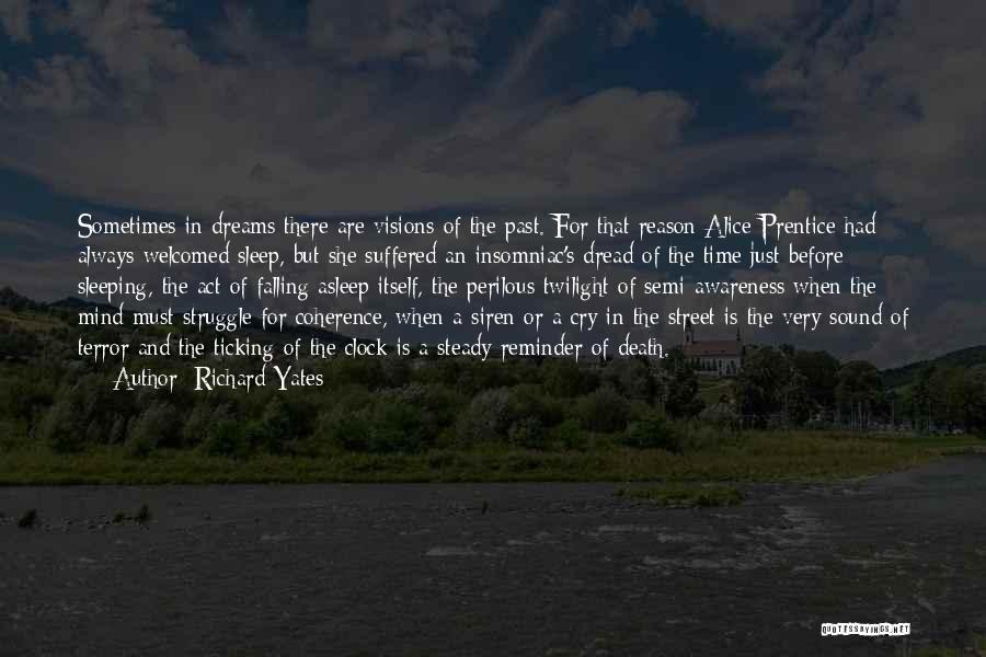 Richard Yates Quotes: Sometimes In Dreams There Are Visions Of The Past. For That Reason Alice Prentice Had Always Welcomed Sleep, But She