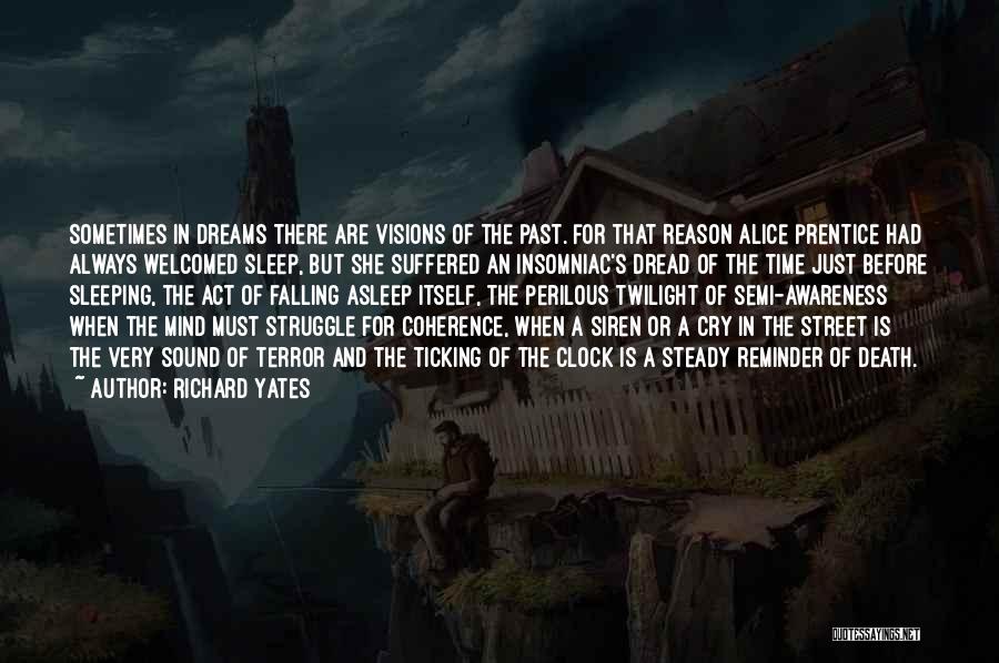 Richard Yates Quotes: Sometimes In Dreams There Are Visions Of The Past. For That Reason Alice Prentice Had Always Welcomed Sleep, But She