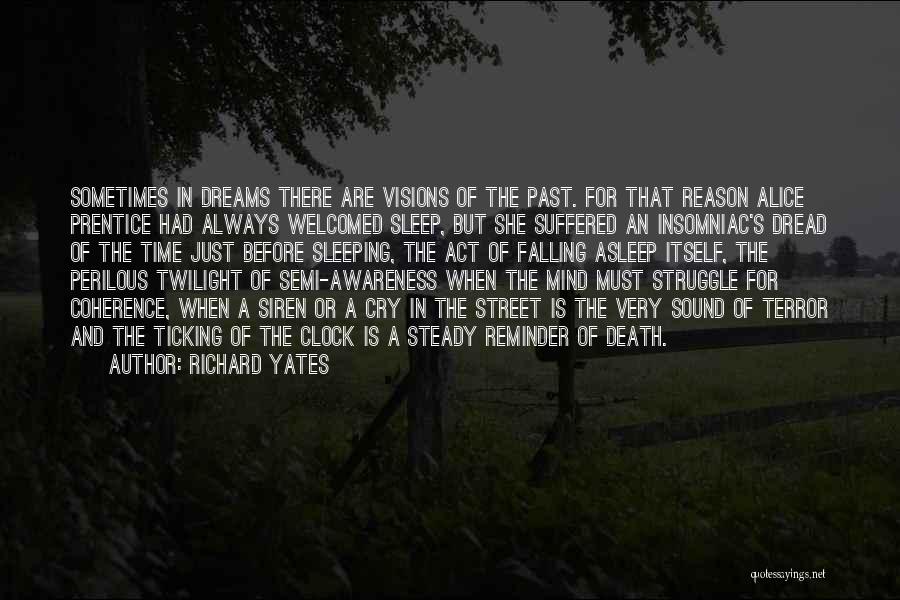 Richard Yates Quotes: Sometimes In Dreams There Are Visions Of The Past. For That Reason Alice Prentice Had Always Welcomed Sleep, But She