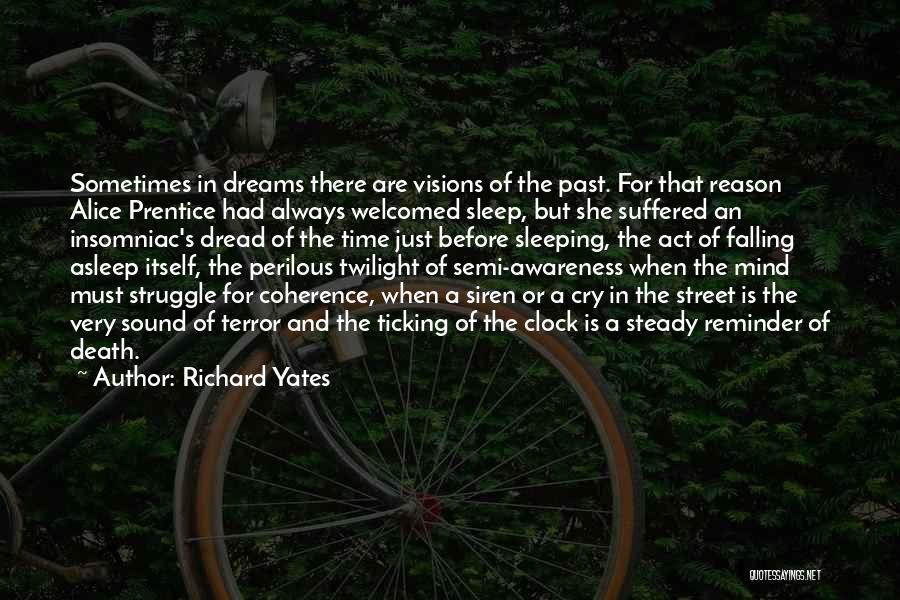 Richard Yates Quotes: Sometimes In Dreams There Are Visions Of The Past. For That Reason Alice Prentice Had Always Welcomed Sleep, But She