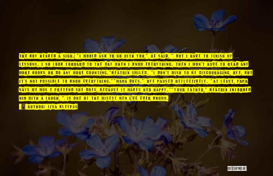 Lisa Kleypas Quotes: The Boy Heaved A Sigh. I Would Ask To Go With You, He Said, But I Have To Finish My