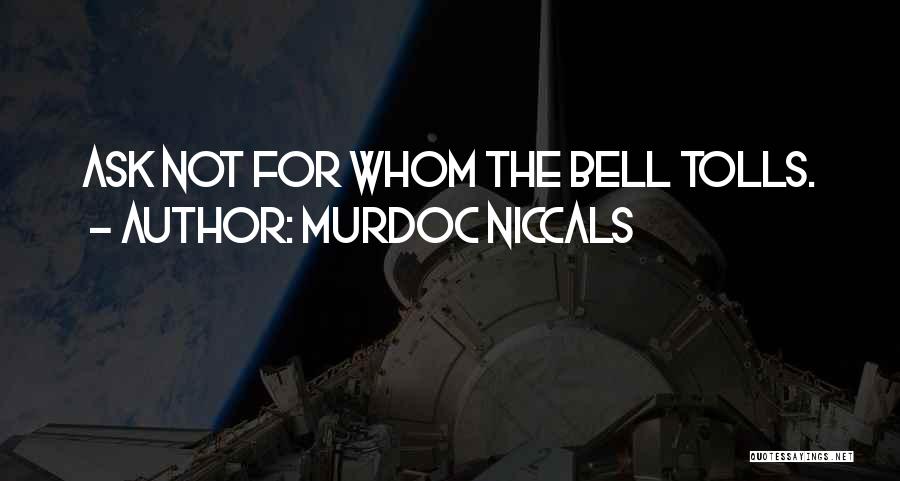 Murdoc Niccals Quotes: Ask Not For Whom The Bell Tolls.