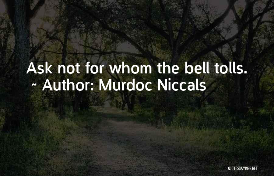 Murdoc Niccals Quotes: Ask Not For Whom The Bell Tolls.