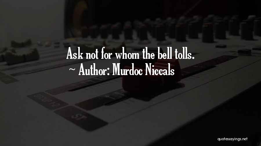 Murdoc Niccals Quotes: Ask Not For Whom The Bell Tolls.