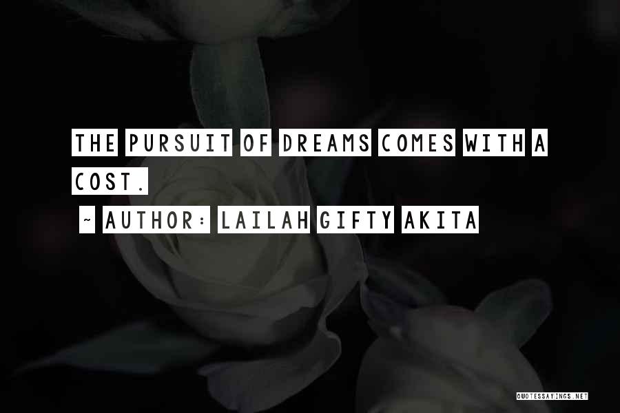 Lailah Gifty Akita Quotes: The Pursuit Of Dreams Comes With A Cost.