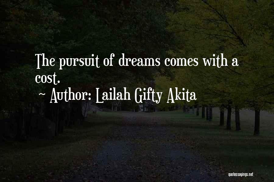 Lailah Gifty Akita Quotes: The Pursuit Of Dreams Comes With A Cost.