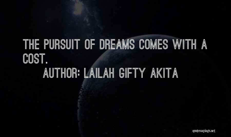 Lailah Gifty Akita Quotes: The Pursuit Of Dreams Comes With A Cost.