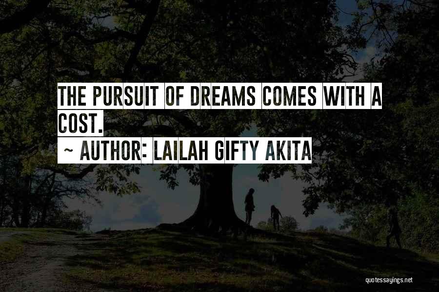 Lailah Gifty Akita Quotes: The Pursuit Of Dreams Comes With A Cost.