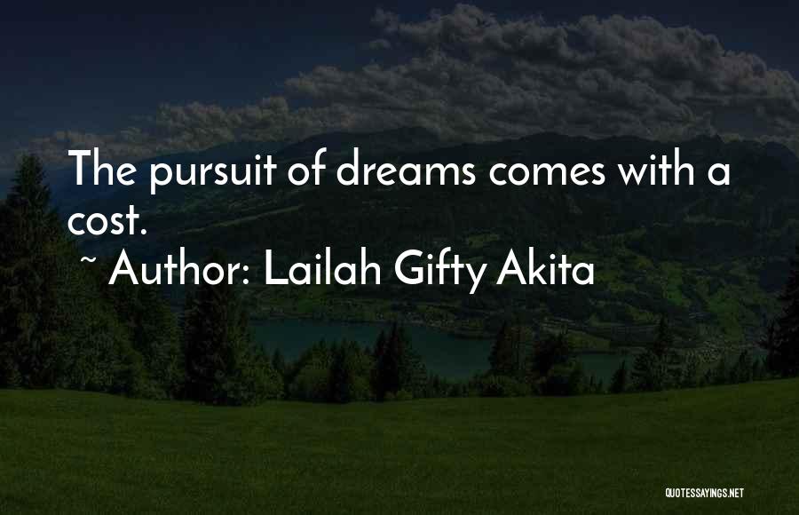 Lailah Gifty Akita Quotes: The Pursuit Of Dreams Comes With A Cost.