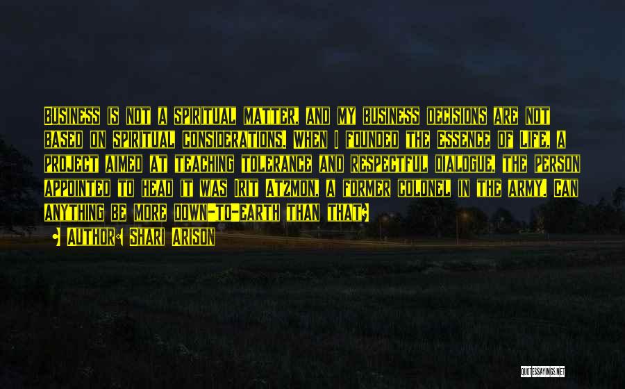 Shari Arison Quotes: Business Is Not A Spiritual Matter, And My Business Decisions Are Not Based On Spiritual Considerations. When I Founded The