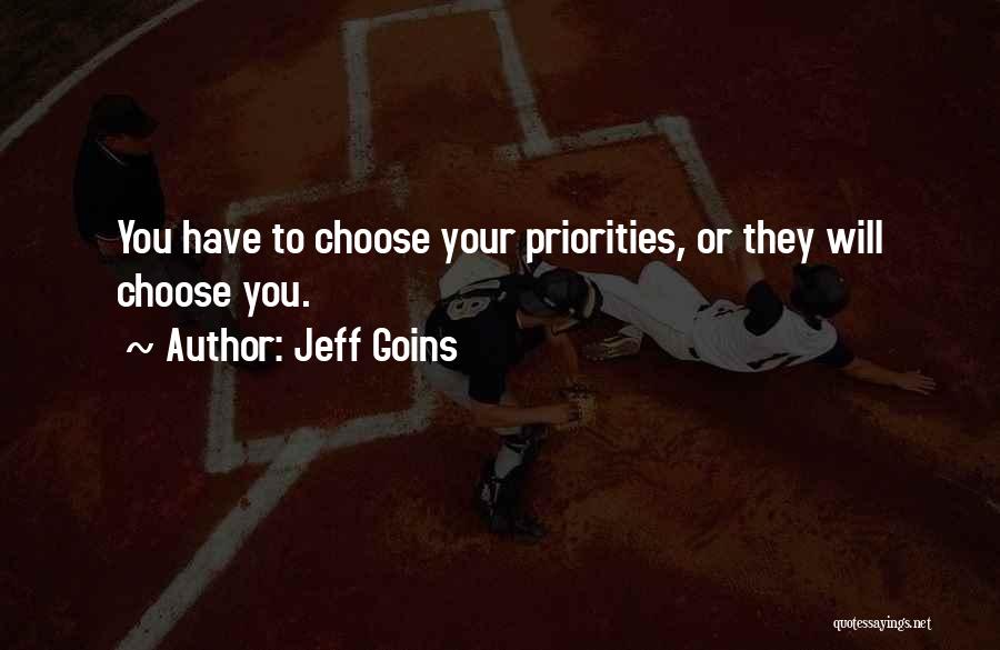 Jeff Goins Quotes: You Have To Choose Your Priorities, Or They Will Choose You.