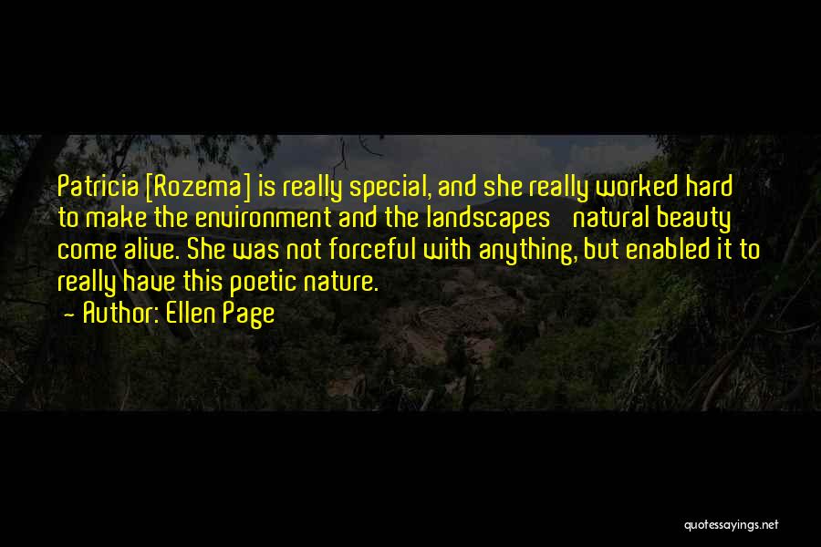 Ellen Page Quotes: Patricia [rozema] Is Really Special, And She Really Worked Hard To Make The Environment And The Landscapes' Natural Beauty Come