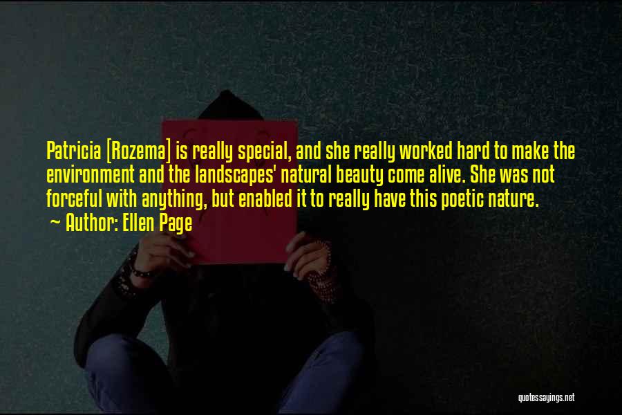 Ellen Page Quotes: Patricia [rozema] Is Really Special, And She Really Worked Hard To Make The Environment And The Landscapes' Natural Beauty Come