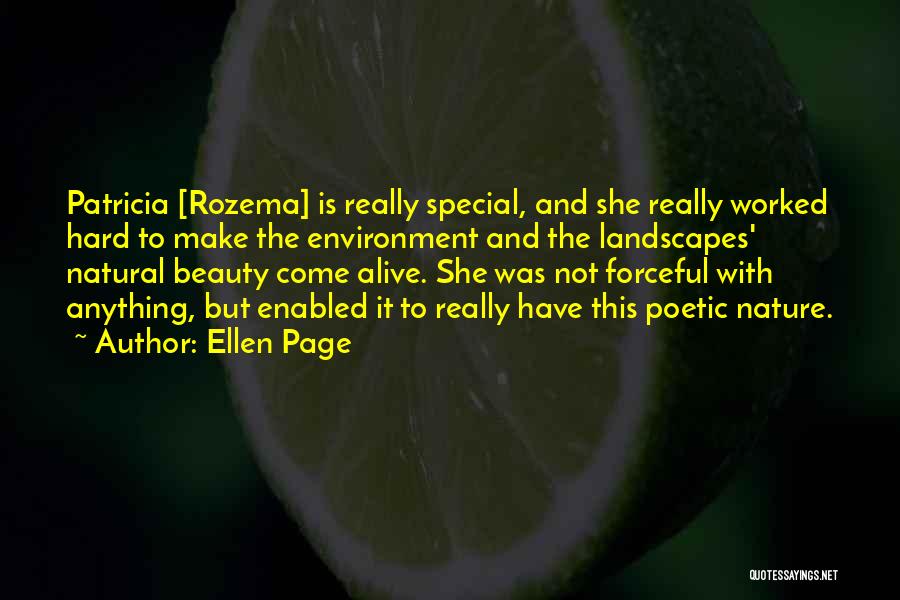 Ellen Page Quotes: Patricia [rozema] Is Really Special, And She Really Worked Hard To Make The Environment And The Landscapes' Natural Beauty Come