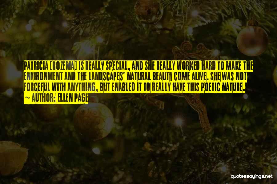 Ellen Page Quotes: Patricia [rozema] Is Really Special, And She Really Worked Hard To Make The Environment And The Landscapes' Natural Beauty Come