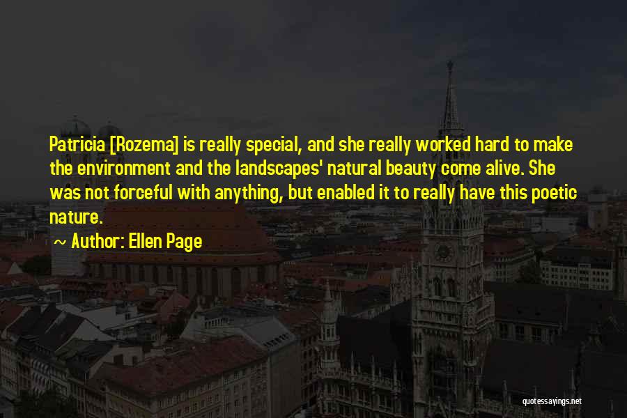 Ellen Page Quotes: Patricia [rozema] Is Really Special, And She Really Worked Hard To Make The Environment And The Landscapes' Natural Beauty Come
