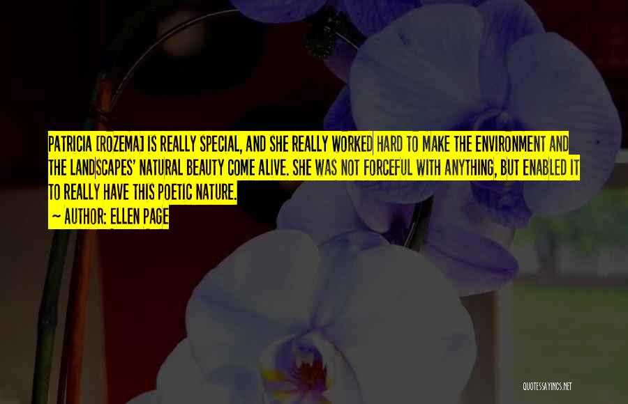 Ellen Page Quotes: Patricia [rozema] Is Really Special, And She Really Worked Hard To Make The Environment And The Landscapes' Natural Beauty Come