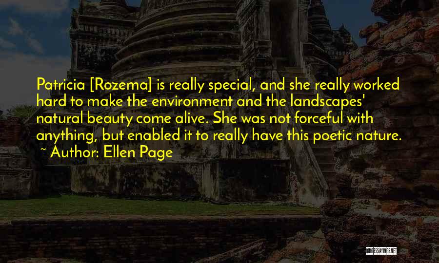 Ellen Page Quotes: Patricia [rozema] Is Really Special, And She Really Worked Hard To Make The Environment And The Landscapes' Natural Beauty Come