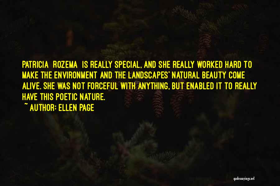 Ellen Page Quotes: Patricia [rozema] Is Really Special, And She Really Worked Hard To Make The Environment And The Landscapes' Natural Beauty Come