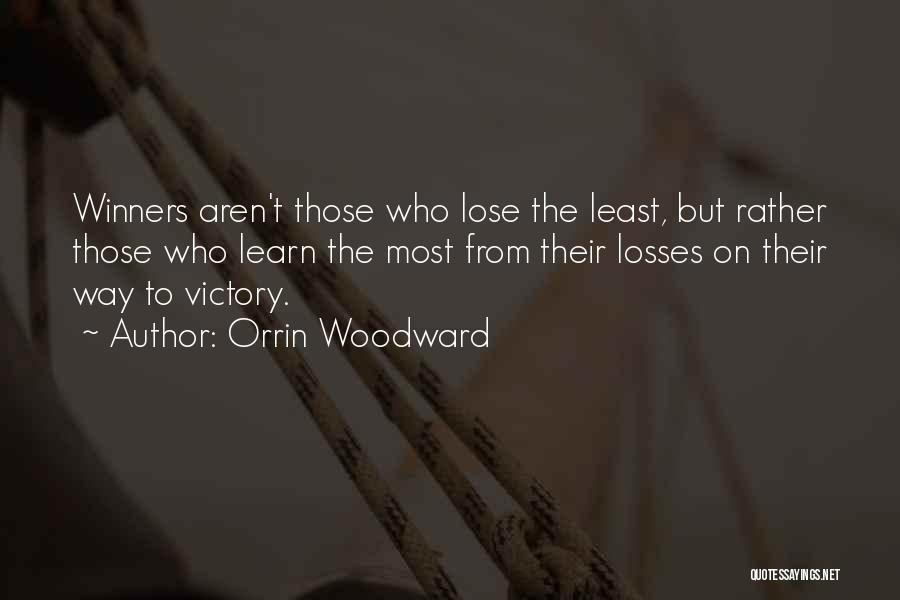 Orrin Woodward Quotes: Winners Aren't Those Who Lose The Least, But Rather Those Who Learn The Most From Their Losses On Their Way