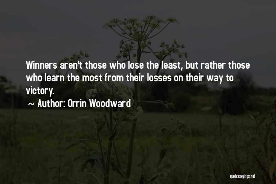 Orrin Woodward Quotes: Winners Aren't Those Who Lose The Least, But Rather Those Who Learn The Most From Their Losses On Their Way