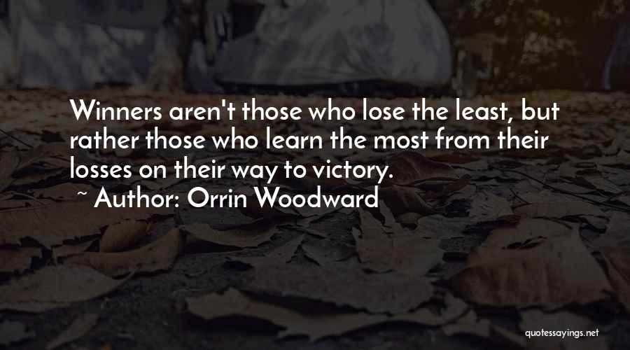 Orrin Woodward Quotes: Winners Aren't Those Who Lose The Least, But Rather Those Who Learn The Most From Their Losses On Their Way