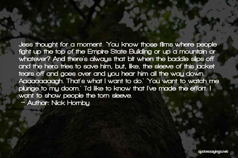 Nick Hornby Quotes: Jess Thought For A Moment. 'you Know Those Films Where People Fight Up The Top Of The Empire State Building