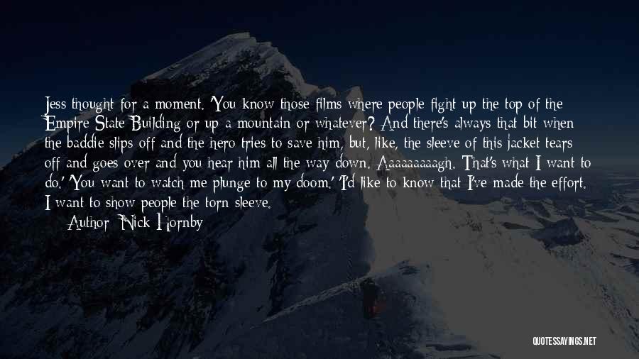 Nick Hornby Quotes: Jess Thought For A Moment. 'you Know Those Films Where People Fight Up The Top Of The Empire State Building