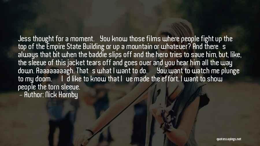 Nick Hornby Quotes: Jess Thought For A Moment. 'you Know Those Films Where People Fight Up The Top Of The Empire State Building