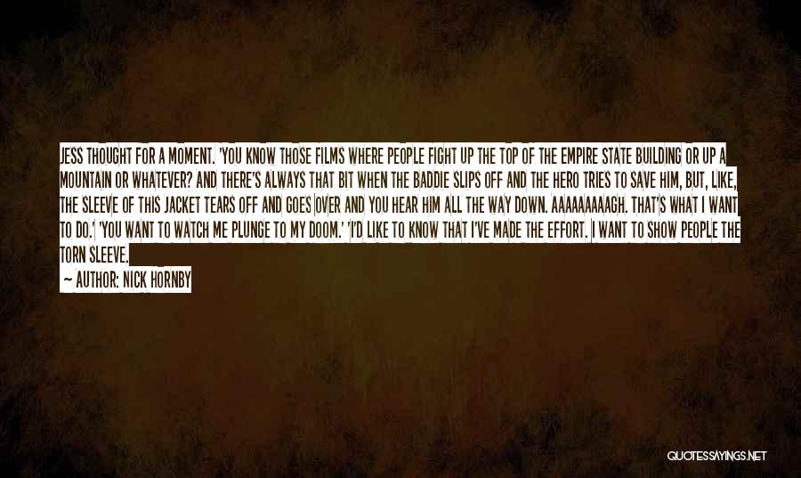 Nick Hornby Quotes: Jess Thought For A Moment. 'you Know Those Films Where People Fight Up The Top Of The Empire State Building