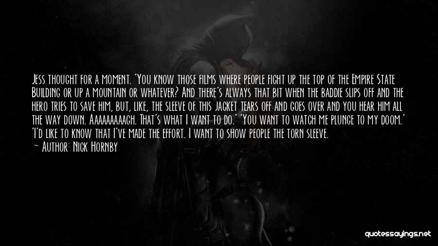 Nick Hornby Quotes: Jess Thought For A Moment. 'you Know Those Films Where People Fight Up The Top Of The Empire State Building