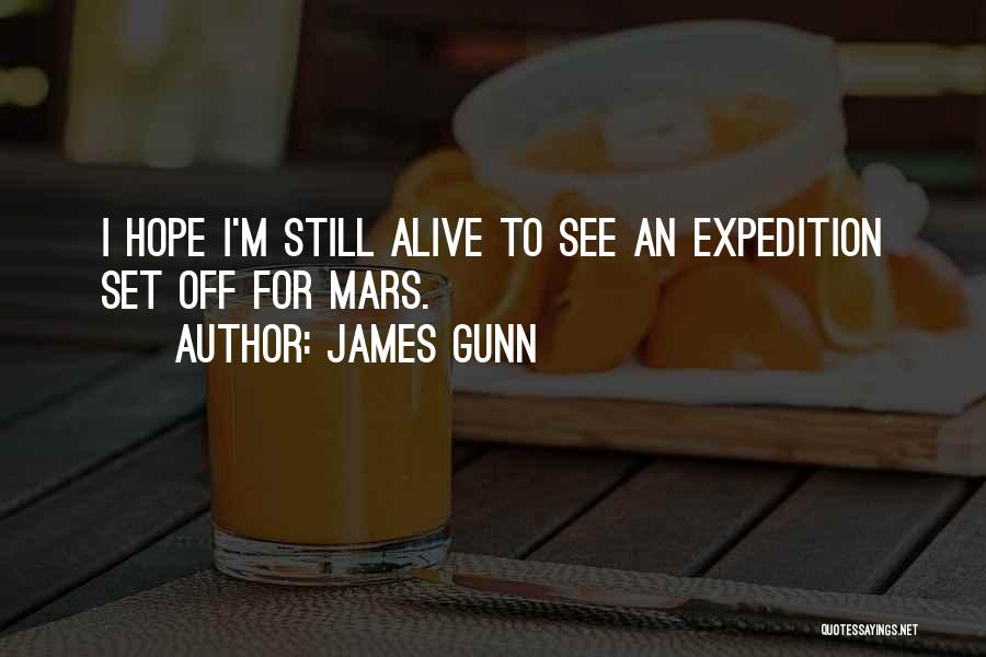 James Gunn Quotes: I Hope I'm Still Alive To See An Expedition Set Off For Mars.