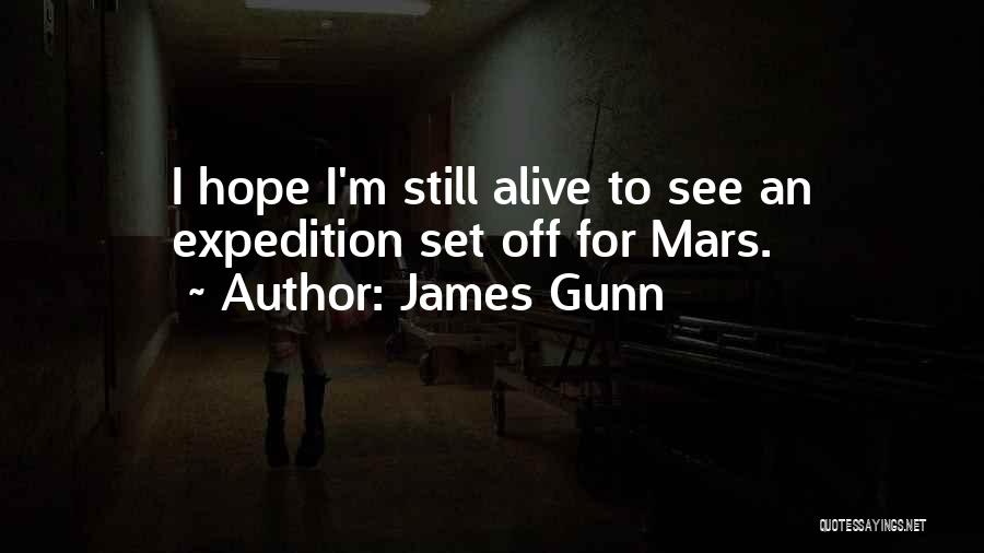 James Gunn Quotes: I Hope I'm Still Alive To See An Expedition Set Off For Mars.