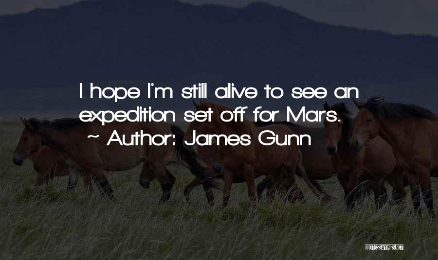 James Gunn Quotes: I Hope I'm Still Alive To See An Expedition Set Off For Mars.