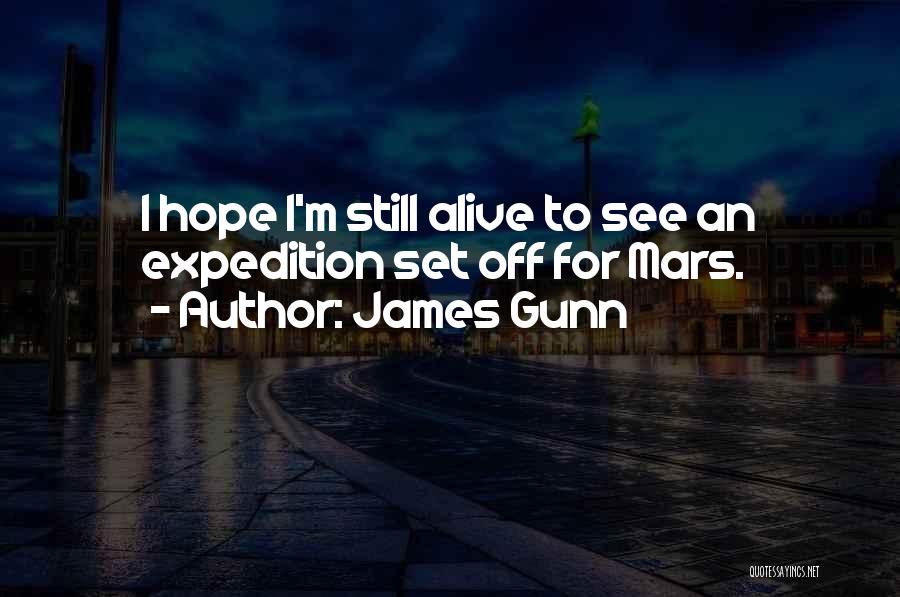 James Gunn Quotes: I Hope I'm Still Alive To See An Expedition Set Off For Mars.