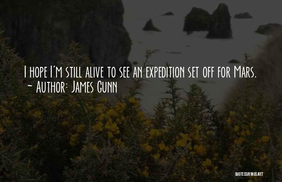 James Gunn Quotes: I Hope I'm Still Alive To See An Expedition Set Off For Mars.
