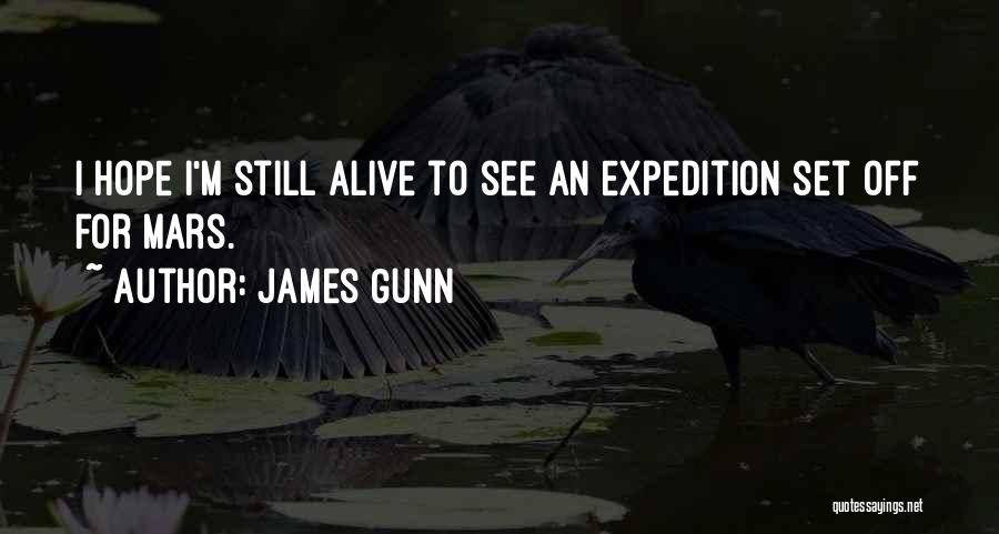 James Gunn Quotes: I Hope I'm Still Alive To See An Expedition Set Off For Mars.