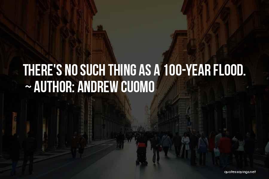 Andrew Cuomo Quotes: There's No Such Thing As A 100-year Flood.