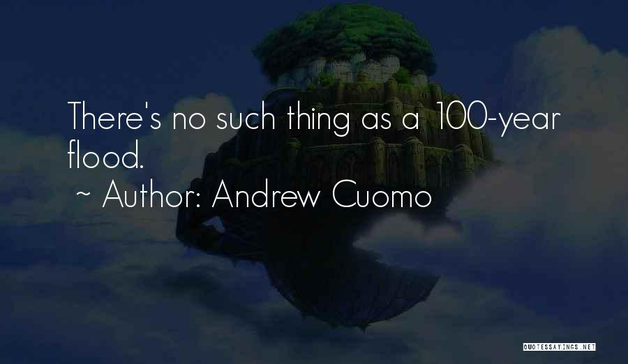 Andrew Cuomo Quotes: There's No Such Thing As A 100-year Flood.